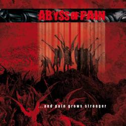 Abyss Of Pain : And the Pain Grows Stronger